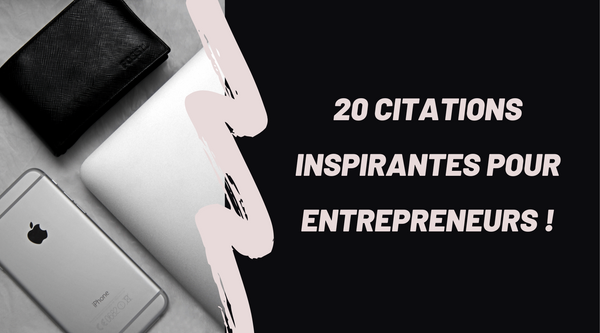 20 citations inspirantes pour entrepreneurs !